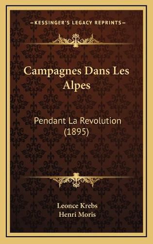 Cover image for Campagnes Dans Les Alpes: Pendant La Revolution (1895)