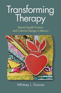 Cover image for Transforming Therapy: Mental Health Practice and Cultural Change in Mexico