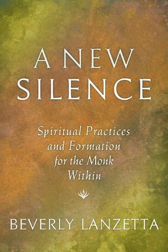 Cover image for A New Silence: Spiritual Practices and Formation for the Monk Within