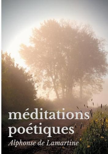 Cover image for Meditations poetiques: Le premier recueil de poesies d'Alphonse de Lamartine