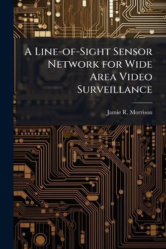 Cover image for A Line-of-Sight Sensor Network for Wide Area Video Surveillance