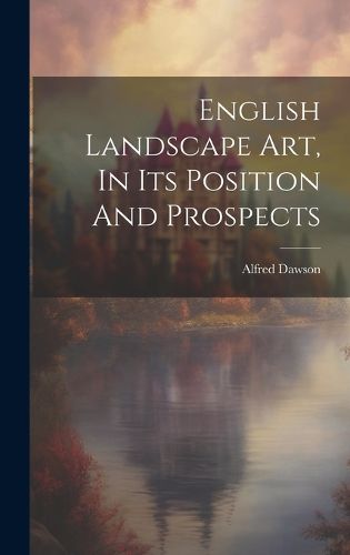 Cover image for English Landscape Art, In Its Position And Prospects