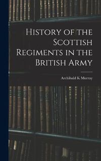 Cover image for History of the Scottish Regiments in the British Army