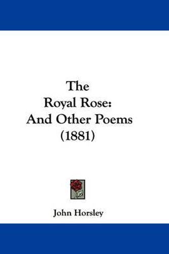 The Royal Rose: And Other Poems (1881)