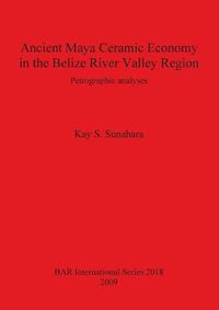 Cover image for Ancient Maya Ceramic Economy in the Belize River Valley Region: Petrographic analyses