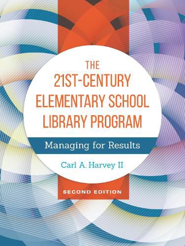 Cover image for The 21st-Century Elementary School Library Program: Managing for Results, 2nd Edition