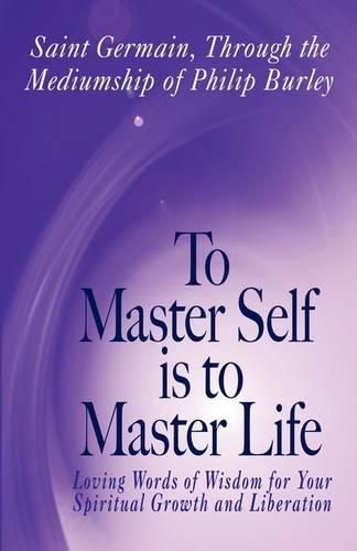 Cover image for To Master Self Is to Master Life