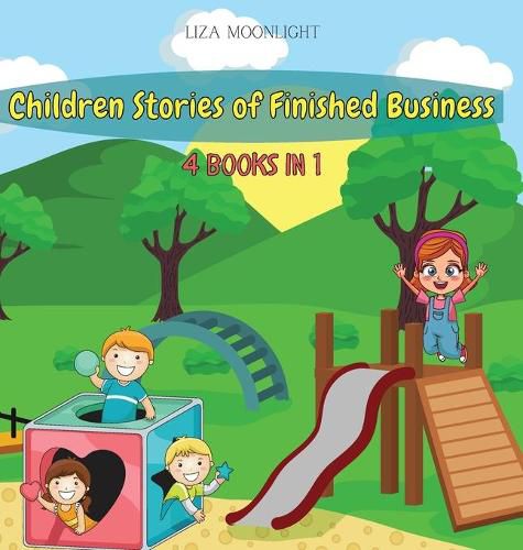 Children Stories of Finished Business: 4 Books in 1