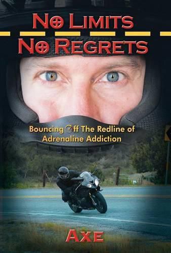 Cover image for No Limits No Regrets: Bouncing Off the Redline of Adrenaline Addiction