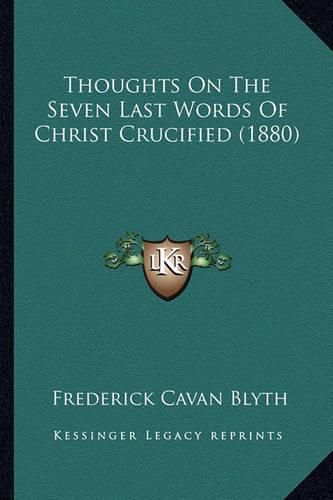 Cover image for Thoughts on the Seven Last Words of Christ Crucified (1880)