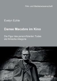 Cover image for Danse Macabre im Kino. Die Figur des personifizierten Todes als filmische Allegorie