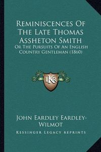 Cover image for Reminiscences of the Late Thomas Assheton Smith: Or the Pursuits of an English Country Gentleman (1860)