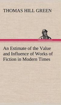 Cover image for An Estimate of the Value and Influence of Works of Fiction in Modern Times