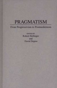 Cover image for Pragmatism: From Progressivism to Post-Modernism