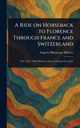 Cover image for A Ride on Horseback to Florence Through France and Switzerland