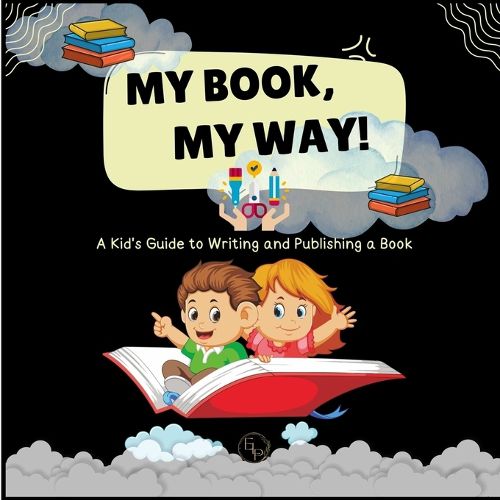 Cover image for My Book, My Way! A Kid's Guide to Writing and Publishing A Book