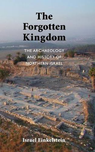 Cover image for The Forgotten Kingdom: The Archaeology and History of Northern Israel