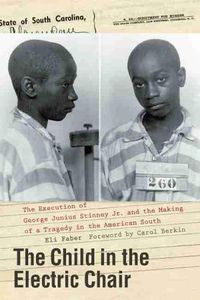 Cover image for The Child in the Electric Chair: The Execution of George Junius Stinney Jr. and the Making of a Tragedy in the American South
