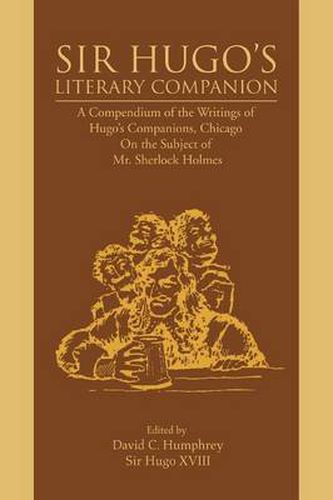 Cover image for Sir Hugo's Literary Companion: A Compendium of the Writings of Hugo's Companions, Chicago On the Subject of Mr. Sherlock Holmes