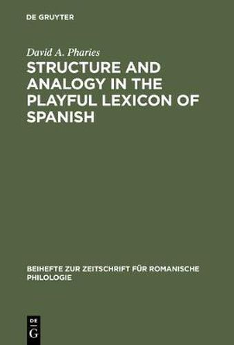 Cover image for Structure and Analogy in the Playful Lexicon of Spanish