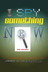Cover image for I Spy Something New: A Collection of Poetry