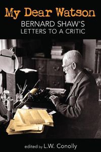 Cover image for My Dear Watson: Bernard Shaw's Letters to a Critic