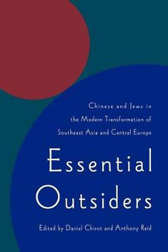 Essential Outsiders: Chinese and Jews in the Modern Transformation of Southeast Asia and Central Europe