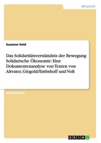 Das Solidaritatsverstandnis der Bewegung Solidarische OEkonomie: Eine Dokumentenanalyse von Texten von Altvater, Giegold/Embshoff und Voss