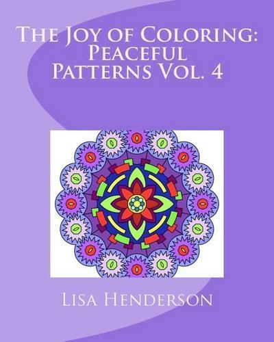 Cover image for The Joy of Coloring: Peaceful Patterns, Volume 4: An Adult Coloring Book for Relaxation and Stress Relief