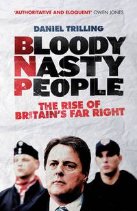 Cover image for Bloody Nasty People: The Rise of Britain's Far Right