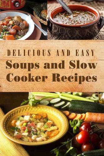 Cover image for Delicious and Easy Soups and Slow Cooker Recipes