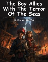 Cover image for The Boy Allies With The Terror Of The Seas