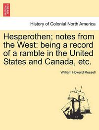 Cover image for Hesperothen; Notes from the West: Being a Record of a Ramble in the United States and Canada, Etc.