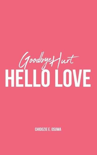 Cover image for Goodbye Hurt, Hello Love