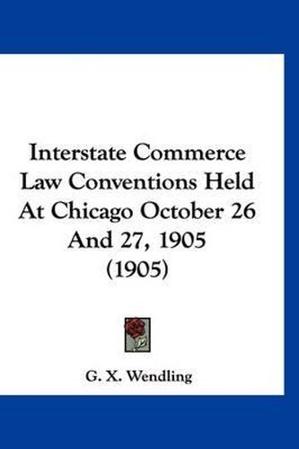 Cover image for Interstate Commerce Law Conventions Held at Chicago October 26 and 27, 1905 (1905)