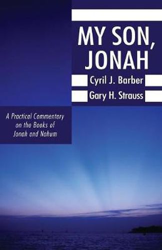 Cover image for My Son, Jonah: A Practical Commentary on the Books of Jonah and Nahum