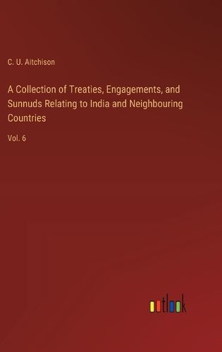 Cover image for A Collection of Treaties, Engagements, and Sunnuds Relating to India and Neighbouring Countries