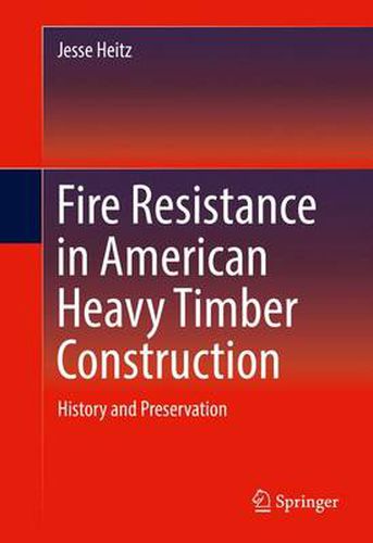 Cover image for Fire Resistance in American Heavy Timber Construction: History and Preservation