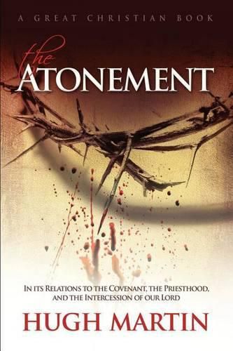 The Atonement: In its Relations to the Covenant, the Priesthood, and the Intercession of our Lord