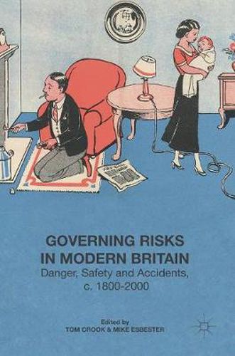 Cover image for Governing Risks in Modern Britain: Danger, Safety and Accidents, c. 1800-2000