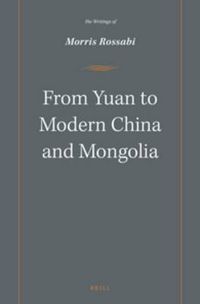 Cover image for From Yuan to Modern China and Mongolia: The Writings of Morris Rossabi