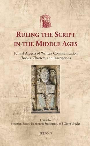 Cover image for Ruling the Script in the Middle Ages: Formal Aspects of Written Communication (Books, Charters, and Inscriptions)