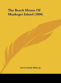 Cover image for The Beach Mouse of Muskeget Island (1896)