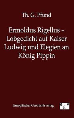 Cover image for Ermoldus Rigellus - Lobgedicht auf Kaiser Ludwig und Elegien an Koenig Pippin