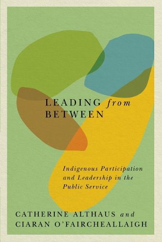 Cover image for Leading from Between: Indigenous Participation and Leadership in the Public Service