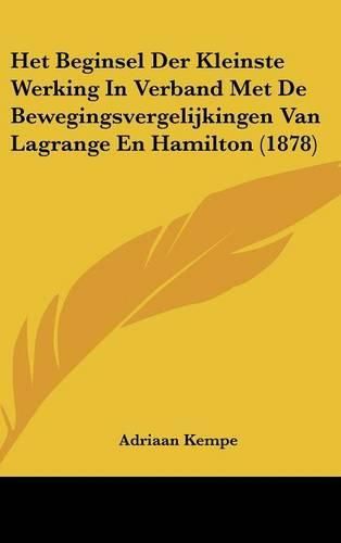 Cover image for Het Beginsel Der Kleinste Werking in Verband Met de Bewegingsvergelijkingen Van Lagrange En Hamilton (1878)