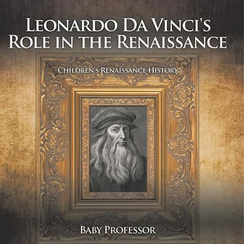 Cover image for Leonardo Da Vinci's Role in the Renaissance Children's Renaissance History