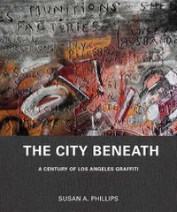 Cover image for The City Beneath: A Century of Los Angeles Graffiti