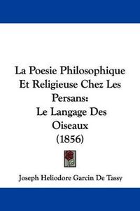 Cover image for La Poesie Philosophique Et Religieuse Chez Les Persans: Le Langage Des Oiseaux (1856)