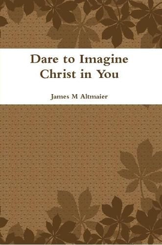 Cover image for Dare to Imagine Christ in You
